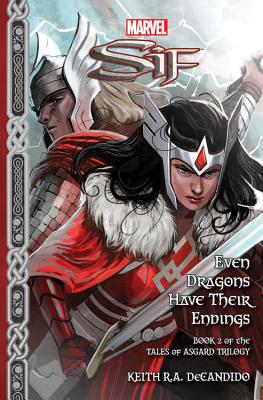 Marvel Sif: Even Dragons Have Their Endings: Tales of Asgard Trilogy #2 - DeCandido, Keith R a