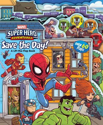 Marvel Super Hero Adventures Save the Day!: A Lift-The-Flap Book - West, Alexandra, and Laufman, Derek (Illustrator)