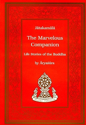 Marvellous Companion: Jatakamala - Life Stories of the Buddha - Sura, Arya, and Speyer, J.S. (Translated by)