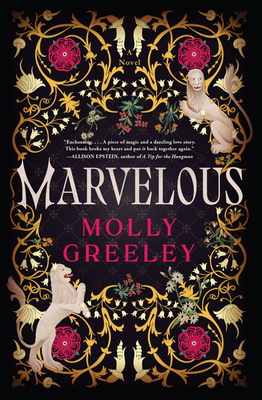 Marvelous: A Novel of Wonder and Romance in the French Royal Court - Greeley, Molly