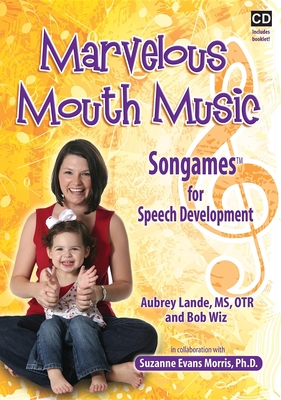 Marvelous Mouth Music: Songames for Speech Development - Lande, Aubrey, MS, and Wiz, Bob, and Morris, Suzanne Evans (Contributions by)