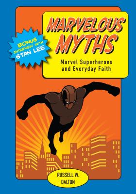 Marvelous Myths: Marvel Superheroes and Everyday Faith - Dalton, Russell, Dr.