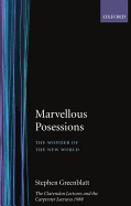 Marvelous Possessions: The Wonder of the New World. The Clarendon Lectures and the Carpenter Lectures 1988