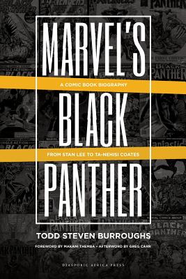 Marvel's Black Panther: A Comic Book Biography, From Stan Lee to Ta-Nehisi Coates - Burroughs, Todd Steven