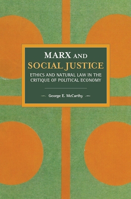 Marx and Social Justice: Ethics and Natural Law in the Critique of Political Economy - McCarthy, George E