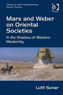 Marx and Weber on Oriental Societies: In the Shadow of Western Modernity