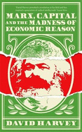 Marx, Capital and the Madness of Economic Reason