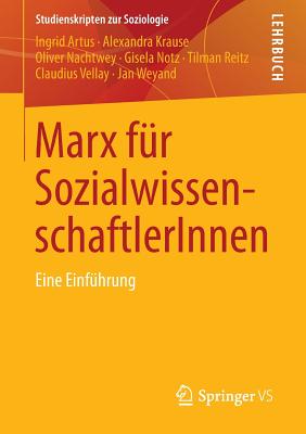 Marx Fur Sozialwissenschaftlerinnen: Eine Einfuhrung - Artus, Ingrid, and Krause, Alexandra, and Nachtwey, Oliver