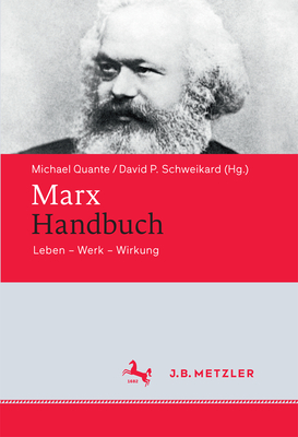 Marx-Handbuch: Leben - Werk - Wirkung - Quante, Michael (Editor), and Schweikard, David P (Editor)