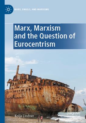 Marx, Marxism and the Question of Eurocentrism - Lindner, Kolja