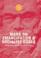 Marx on Emancipation and Socialist Goals: Retrieving Marx for the Future