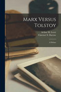 Marx Versus Tolstoy: A Debate