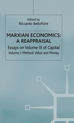 Marxian Economics: A Reappraisal: Volume 1: Essays on Volume III of Capital - Method, Value and Money - Bellofiore, Riccardo (Editor)