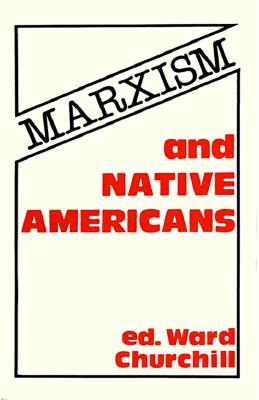 Marxism and Native Americans - Churchill, Ward (Introduction by), and LaDuke, Winona, Professor (Preface by)
