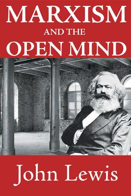 Marxism and the Open Mind - Lewis, John (Editor)