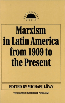 Marxism in Latin America from 1909 to the Present: An Anthology - Lowy, Michael