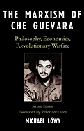 Marxism of Che Guevara: Philosophy, Economics, Revolutionary Warfare