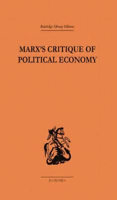 Marx's Critique of Political Economy Volume One: Intellectual Sources and Evolution - Oakley, Allen