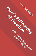 Marx's Philosophy of Freedom: A Critical Reconstruction