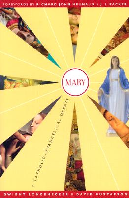 Mary: A Catholic-Evangelical Debate - Longenecker, Dwight, Fr., and Gustafson, David, and Packer, J I, Prof., PH.D (Foreword by)