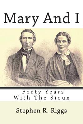 Mary And I: Forty Years With The Sioux - Bartlett, S C (Introduction by), and Riggs, Stephen R