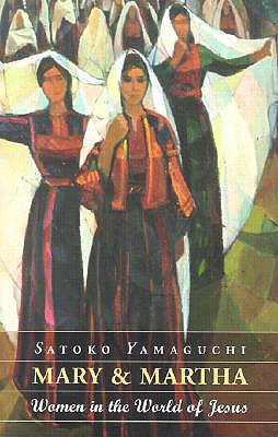 Mary and Martha: Women in the World of Jesus - Yamaguchi, Satoko