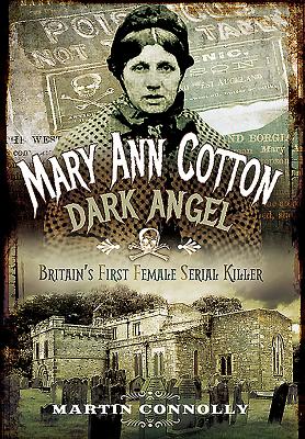 Mary Ann Cotton - Dark Angel: Britain's First Female Serial Killer - Connolly, Martin