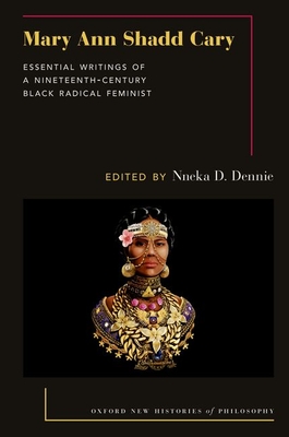 Mary Ann Shadd Cary: Essential Writings of a Nineteenth-Century Black Radical Feminist - Dennie, Nneka D (Editor)