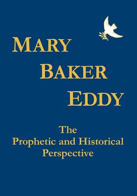 Mary Baker Eddy The Prophetic and Historical Perspective - Smillie, Sharron R (Editor), and Smillie, Paul R