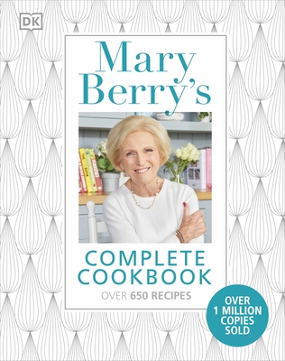 Mary Berry's Complete Cookbook: Over 650 recipes - Berry, Mary