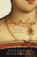 Mary Boleyn: The True Story of Henry VIII's Favourite Mistress