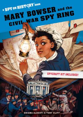 Mary Bowser and the Civil War Spy Ring: A Spy on History Book - Alberti, Enigma
