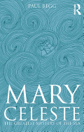 Mary Celeste: The Greatest Mystery of the Sea