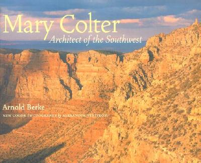 Mary Colter: Architect of the Southwest - Vertikoff, Alexander (Photographer), and Berke, Arnold