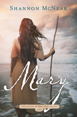Mary: Daughters of the Lost Colony #2 - McNear, Shannon