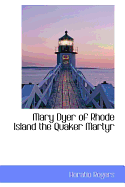 Mary Dyer of Rhode Island the Quaker Martyr