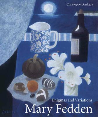 Mary Fedden: Enigmas and Variations - Andreae, Christopher
