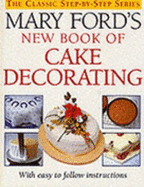 Mary Ford's New Book of Cake Decorating - Ford, Mary