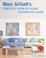 Mary Gilliatt's Complete Room by Room Decorating Guide - Gilliatt, Mary, and Von Einsiedel, Andreas (Photographer)