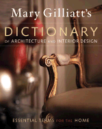 Mary Gilliatt's Dictionary of Architecture and Interior Design: Plus Essential Terms for the Home