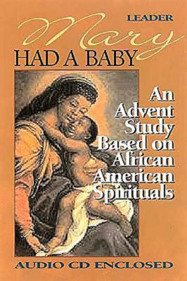 Mary Had a Baby: A Bible Study Based on African American Spirituals - Kirk-Duggan, Cheryl, Dr.