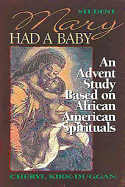 Mary Had a Baby Student Book: A Bible Study Based on African American Spirituals