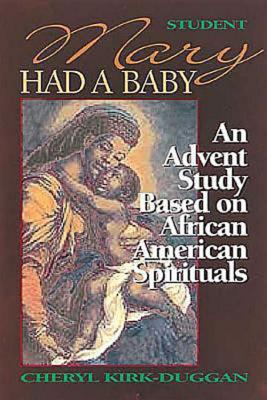 Mary Had a Baby Student Book: A Bible Study Based on African American Spirituals - Kirk-Duggan, Cheryl, Dr.