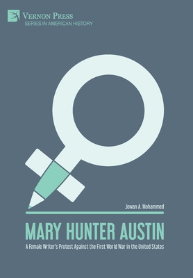 Mary Hunter Austin: A Female Writer's Protest Against the First World War in the United States - Mohammed, Jowan A