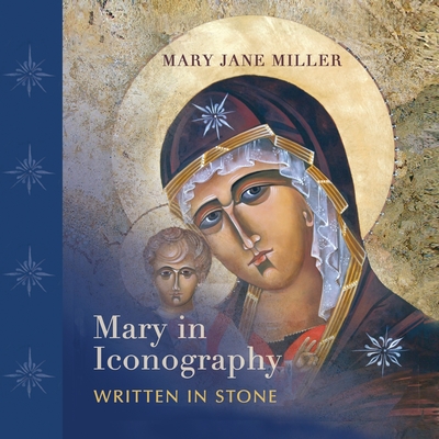 Mary in Iconography: Written in Stone - Miller, Mary Jane