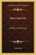 Mary Jane's Pa; A Play in Three Acts