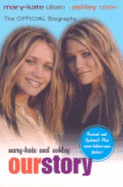 Mary-Kate & Ashley: Our Story--Updated Edition: The Official Biography - Olsen, Mary-Kate & Ashley, and Romine, Damon, and Olsen, Ashley