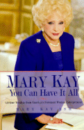 Mary Kay: You Can Have It All: Lifetime Wisdom from America's Foremost Woman Entrepreneur - Ash, Mary Kay