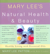 Mary Lee's Natural Health & Beauty: Healthy Living with Essential Oils