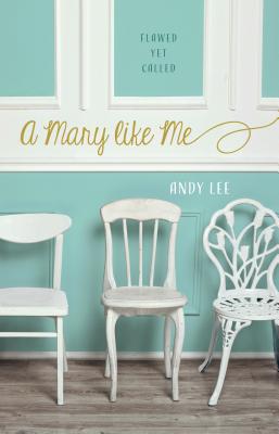 Mary Like Me: Flawed Yet Called - Lee, Andy, Ms.